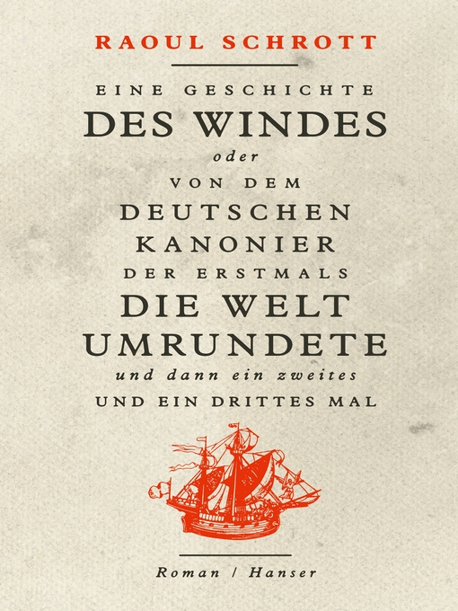 Title details for Eine Geschichte des Windes oder Von dem deutschen Kanonier der erstmals die Welt umrundete und dann ein zweites und ein drittes Mal by Raoul Schrott - Wait list